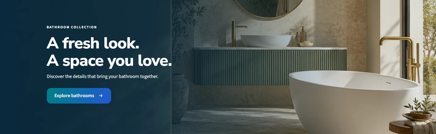 Bathroom collection. A fresh look. A space you love. Discover the details that bring your bathroom together. Explore bathrooms. Illustrative bathroom image.